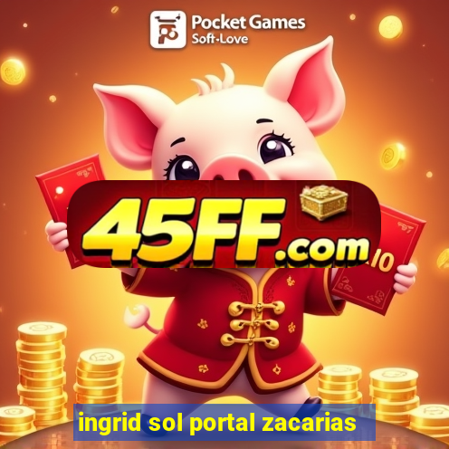 ingrid sol portal zacarias